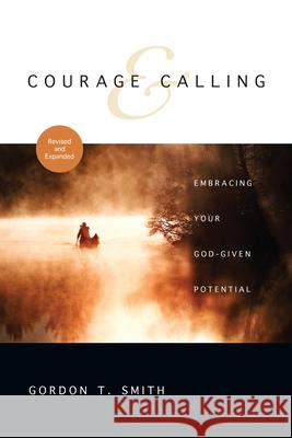 Courage & Calling: Embracing Your God-Given Potential Gordon T. Smith 9780830835546 IVP Books - książka