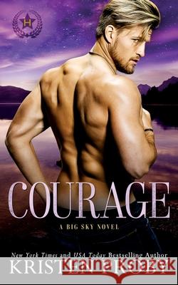 Courage: A Big Sky Novel Kristen Proby 9781633501010 Ampersand Publishing, Inc. - książka