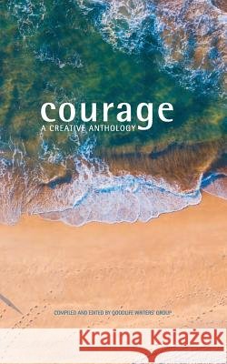 Courage: A Creative Anthology Joanne Efendi Goodlife Writer 9781981101085 Createspace Independent Publishing Platform - książka