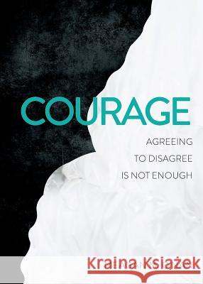 Courage: Agreeing to Disagree Is Not Enough Meagan M. O'Nan 9781495124594 North MS Acupuncture and Holistic Center - książka