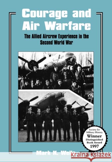 Courage and Air Warfare: The Allied Aircrew Experience in the Second World War Wells, Mark K. 9780714641485 Frank Cass Publishers - książka