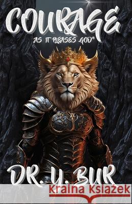 Courage: As It Pleases God Y. Bur 9781948936842 R.O.A.R. Publishing Group - książka