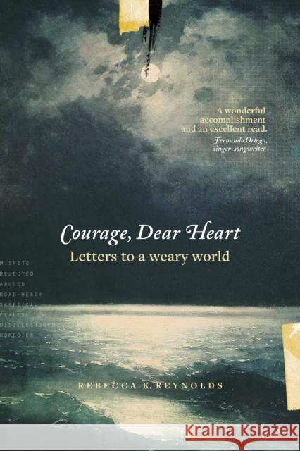 Courage, Dear Heart: Letters to a Weary World Rebecca K. Reynolds 9781631467684 NavPress Publishing Group - książka