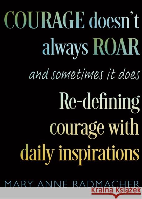 Courage Doesn't Always Roar: And Sometimes It Does, Re-Defining Courage with Daily Inspirations (Inspiring Gift For Women) Mary Anne Radmacher 9781642509052 Mango Media - książka