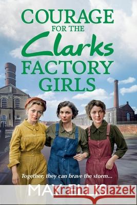 Courage for the Clarks Factory Girls May Ellis 9781835330296 Boldwood Books Ltd - książka