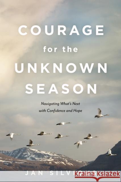 Courage for the Unknown Season: Navigating What's Next with Confidence and Hope Jan Silvious 9781631467882 NavPress Publishing Group - książka