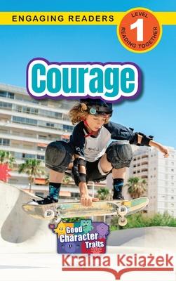 Courage: Good Character Traits (Engaging Readers, Level 1) Ashley Lee 9781778787225 Engage Books - książka