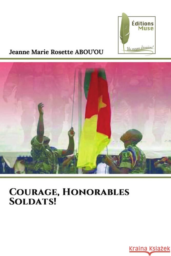 Courage, Honorables Soldats! ABOU'OU, Jeanne Marie Rosette 9786204958736 Éditions Muse - książka