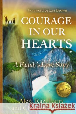 Courage in our Hearts(TM): A Family's Love Story Stephen, Raz 9780991079704 Life Transforming Treasures - książka