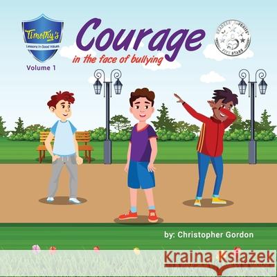 Courage In The Face Of Bullying: Timothy's Lessons In Good Values (Volume 1) Christopher Gordon Kristin Bento Christopher Gordon 9781777031152 Ground Breaking Vision Inc. - książka