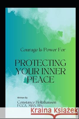 Courage Is Power for Protecting Your Inner Peace Constance Holtzhausen 9798860370357 Independently Published - książka