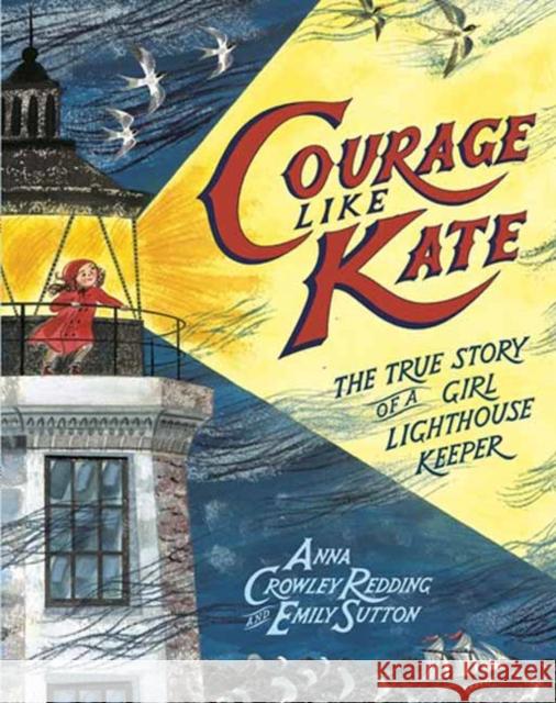 Courage Like Kate: The True Story of a Girl Lighthouse Keeper Anna Crowley Redding Emily Sutton 9780593373408 Random House Studio - książka
