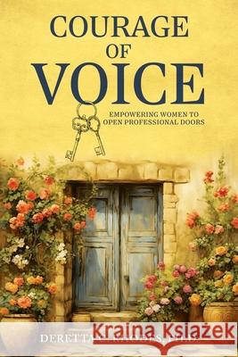 Courage Of Voice: Empowering Women To Open Professional Doors Deretta Rhodes 9781961863019 13th & Joan - książka