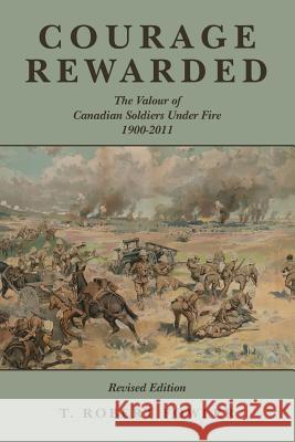 Courage Rewarded: The Valour of Canadian Soldiers Under Fire 1900-2011 T. Robert Fowler 9781490472355 Createspace - książka