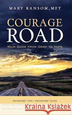 Courage Road: Your Guide From Grief to Hope Ransom, Mary 9780692827734 Courage Road - książka