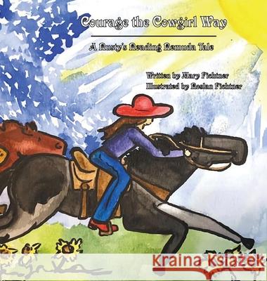 Courage the Cowgirl Way: A Rusty's Reading Remuda Tale Mary Fichtner Roslan Fichtner  9781737378051 Mary Fichtner - książka