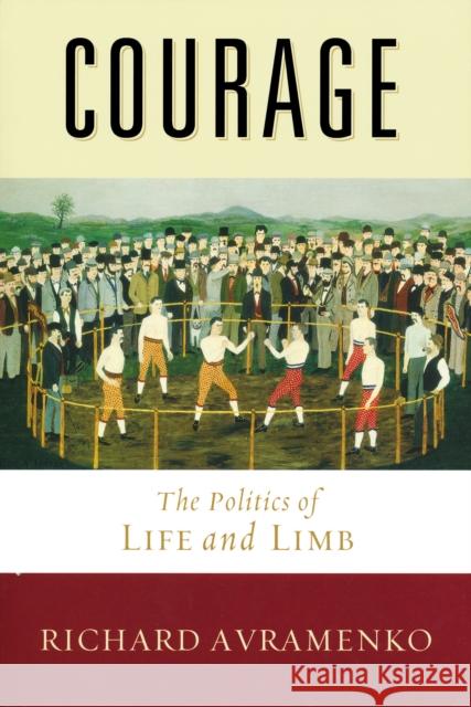 Courage: The Politics of Life and Limb Avramenko, Richard 9780268020392 University of Notre Dame Press - książka