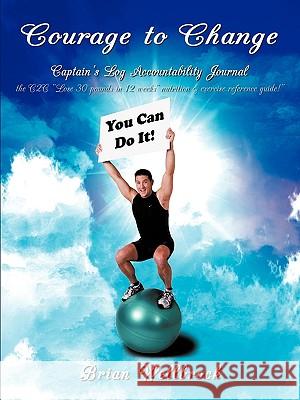 Courage to Change-Captain's Log Accountability Journal Brian Wellbrock 9781434360960 Authorhouse - książka