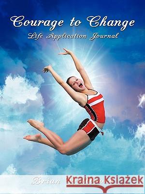 Courage to Change Life Application Journal Brian Wellbrock 9781434360977 Authorhouse - książka