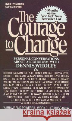 Courage to Change: Personal Conversation about Alcoholism with Dennis Wholey Wholey, Dennis 9780446357586 Warner Books - książka