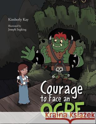 Courage to Face an Ogre Kimberly Kay 9781469154367 Xlibris Corporation - książka