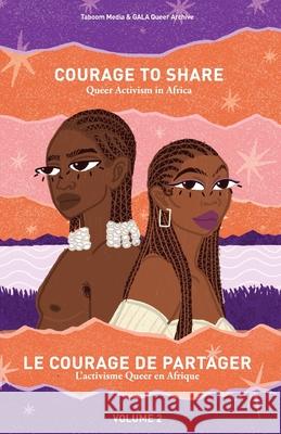 Courage to Share: Queer Activism in Africa Taboom Media                             Gala Queer Archive 9780639708683 Mathoko's Books - książka