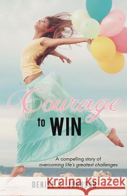 Courage to Win Denise C Johnson 9781498442633 Xulon Press - książka