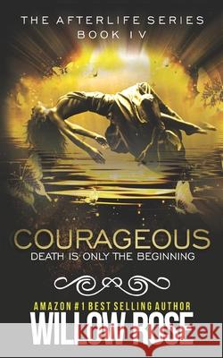 Courageous: Afterlife book four Rose, Willow 9781495321870 Createspace - książka