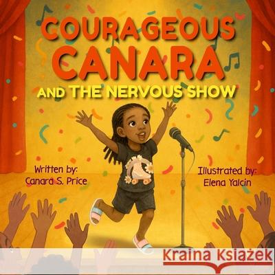 Courageous Canara and The Nervous Show Canara S. Price 9781970622027 Crossline Creative, LLC - książka