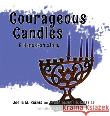 Courageous Candles: A Hanukkah Story Joelle M. Reizes Joseph B. Meszler Kris Graves 9781635160062 Prospective Press - książka