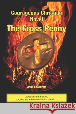 Courageous Christian Novel The Cross Penny: Christian Faith Fiction, A Clean and Wholesome Novel - Book 1 Linda L Culbreth 9798663438926 Independently Published - książka