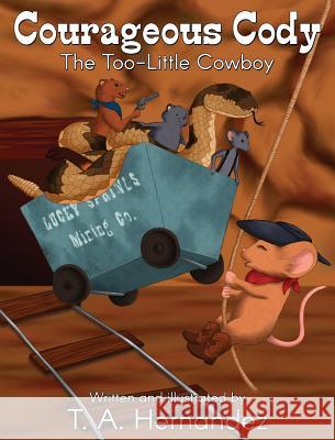 Courageous Cody: The Too-Little Cowboy T a Hernandez 9780692985946 Sanita Street Publishing - książka