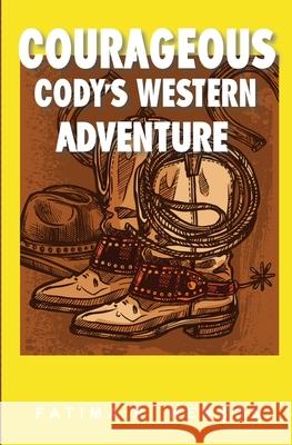 Courageous Cody's Western Adventure Fatima R Henson 9780984271801 Fatima Renee Henson - książka