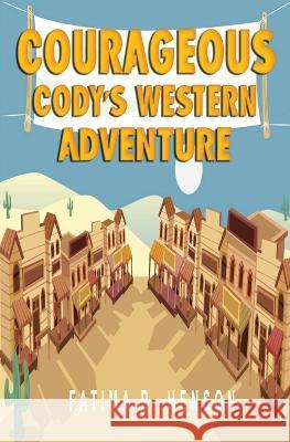 Courageous Cody's Western Adventure Fatima R Henson   9798218104603 Perfect Draft, LLC - książka