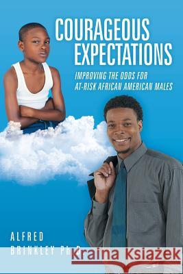 Courageous Expectations: Improving the Odds for At-Risk African American Males Alfred Brinkley 9781483404943 Lulu Publishing Services - książka