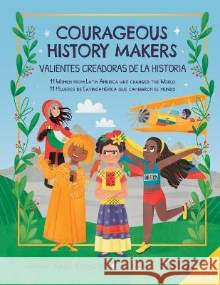 Courageous History Makers: 11 Women from Latin America Who Changed the World Jone Leal Gabriella Aldeman Naibe Reynoso 9781736274408 Con Todo Press - książka