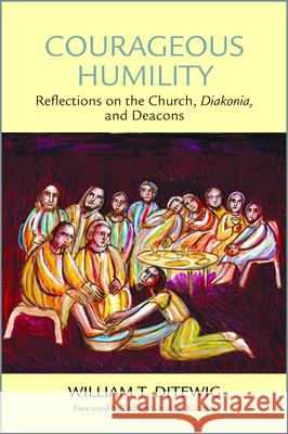 Courageous Humility: Reflections on the Church, Diakonia, and Deacons William T. Ditewig Gerald F. Kicanas 9780809155712 Paulist Press - książka