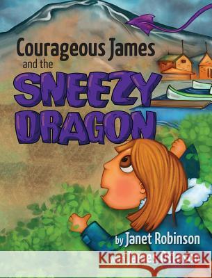 Courageous James and the Sneezy Dragon Janet Robinson 9780228801696 Tellwell Talent - książka