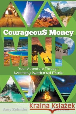 Courageous Money: Your Adventure Through Money National Park Amy Zehnder Cindy Coe 9781735107653 Insideout Discovery(tm), Inc. - książka