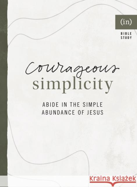 Courageous Simplicity: Abide in the Simple Abundance of Jesus (in)courage 9780800738082 Baker Publishing Group - książka