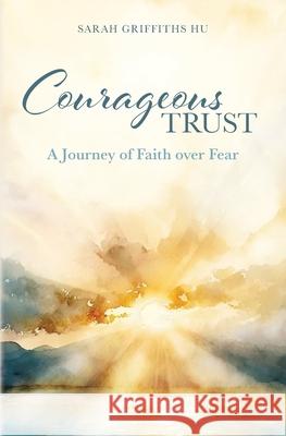 Courageous Trust: A Journey of Faith over Fear Sarah Griffiths Hu 9781646457724 Redemption Press - książka