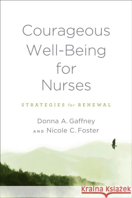 Courageous Well-Being for Nurses: Strategies for Renewal Donna Gaffney Nicole Foster 9781421446684 Johns Hopkins University Press - książka