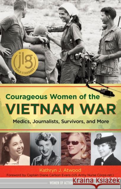 Courageous Women of the Vietnam War: Medics, Journalists, Survivors, and More Kathryn J. Atwood Diane Carlson Evans 9781641605267 Chicago Review Press - książka
