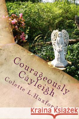 Courageously Cayleigh Colette L. Huxford 9781514825280 Createspace - książka