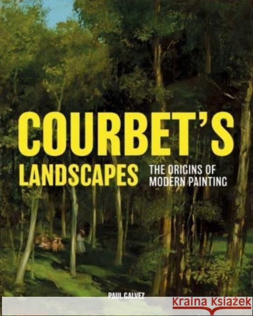 Courbet's Landscapes: The Origins of Modern Painting Galvez, Paul 9780300244137 Yale University Press - książka