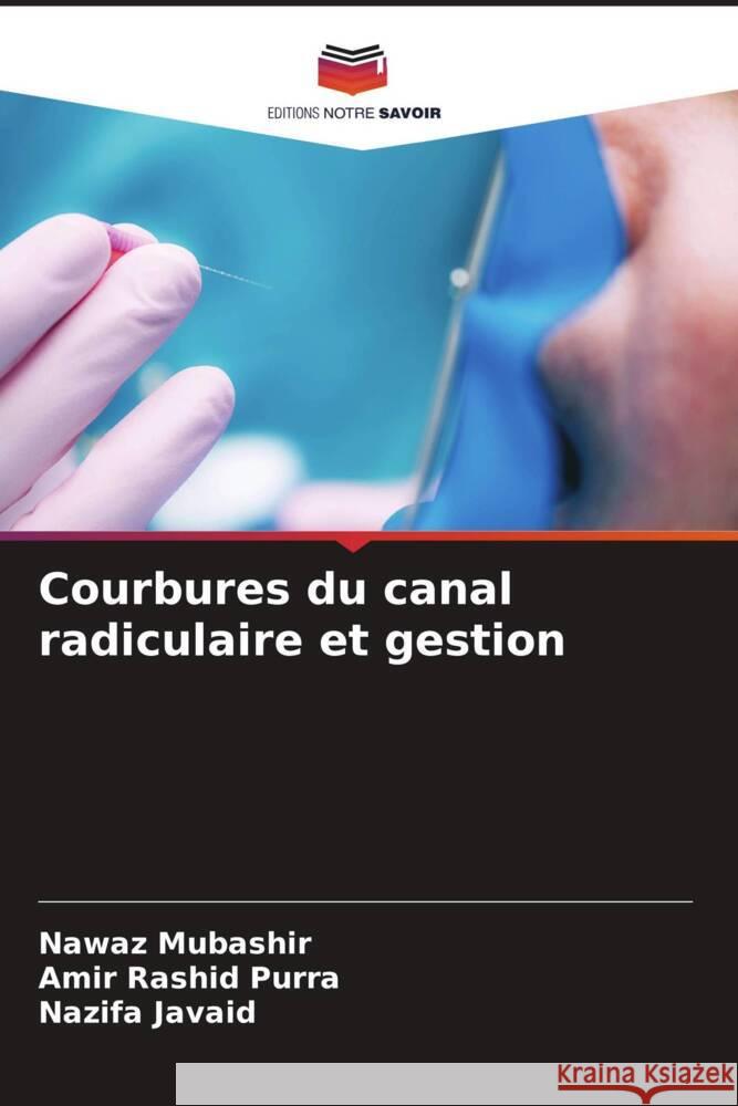 Courbures du canal radiculaire et gestion Mubashir, Nawaz, Purra, Amir Rashid, Javaid, Nazifa 9786207089130 Editions Notre Savoir - książka