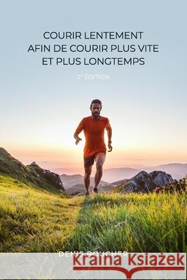 Courir lentement afin de courir plus vite et plus longtemps - 2e édition Denis Boucher 9782925189046 Denis Boucher - książka