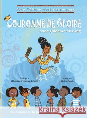 Couronne de Gloire: Une histoire de la tradition capillaire africaine Olunosen Louisa Ibhaze 9781778042140 Melanin Djali Project - książka