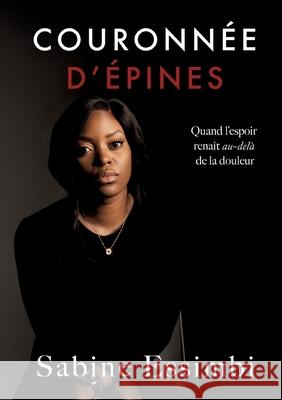 Couronnée d'épines: Quand l'espoir renait au-delà de la douleur Sabine Essimbi, Éditions Blossom 9782981781734 Editions Blossom Inc. - książka