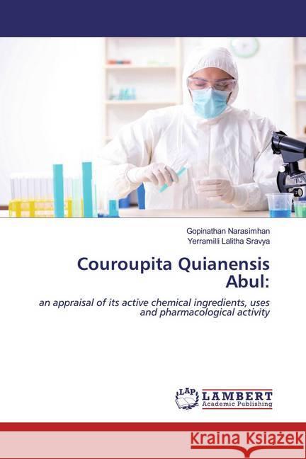 Couroupita Quianensis Abul: : an appraisal of its active chemical ingredients, uses and pharmacological activity Narasimhan, Gopinathan; Lalitha Sravya, Yerramilli 9786200654908 LAP Lambert Academic Publishing - książka